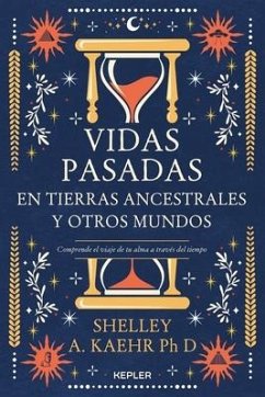Vidas Pasadas En Tierras Ancestrales Y Otros Mundos - Kaehr, Shelley A.