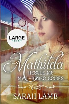 Mathilda (Large Print): Rescue Me - (Mail Order Brides) Book 7 - Lamb, Sarah