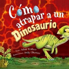 Cómo Atrapar a Un Dinosaurio - Wallace, Adam