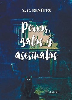 Perros, gatos y asesinatos - Benítez Benítez, José Carlos