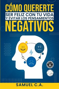 Cómo quererte, ser feliz con tu vida y evitar los pensamientos negativos - C. A., Samuel