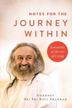 Notes for the Journey Within: Essentials of the Art of Living - Shankar, Gurudev Sri Sri Ravi