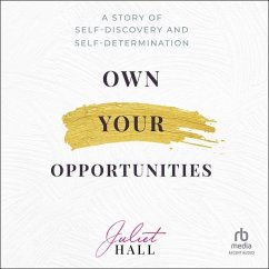 Own Your Opportunities: A Story of Self-Discovery and Self-Determination - Hall, Juliet