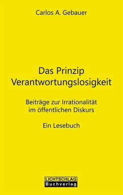 Das Prinzip Verantwortungslosigkeit - Gebauer, Carlos A.