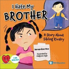 I Hate My Brother: A Story about Sibling Rivalry - Woo, Bernadine