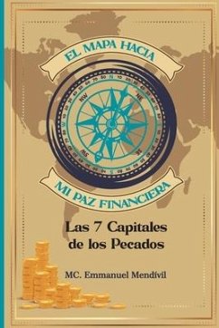 El mapa hacia mi paz financiera: Las 7 capitales de los pecados - Mendivil Gracia, Gonzalo Emmanuel