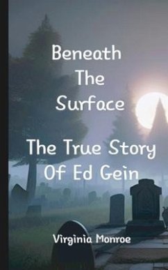 Beneath The Surface The True Story Of Ed Gein: The True Story Of Ed Gein - Monroe, Virginia