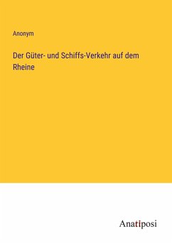 Der Güter- und Schiffs-Verkehr auf dem Rheine - Anonym