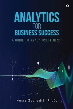 Analytics for Business Success: A Guide to Analytics Fitness - Hema Seshadri Ph D