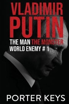 Vladimir Putin: The Man, The Monster, World Enemy #1 - Keys, Porter
