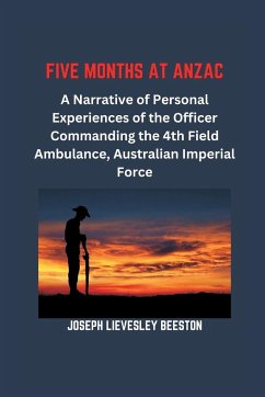 Five Months at Anzac - Beeston, Joseph Lievesley