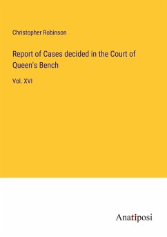 Report of Cases decided in the Court of Queen's Bench - Robinson, Christopher