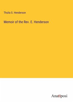 Memoir of the Rev. E. Henderson - Henderson, Thulia S.