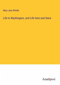 Life in Washington, and Life here and there - Windle, Mary Jane