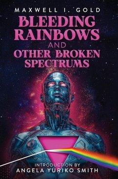 Bleeding Rainbows and Other Broken Spectrums - Gold, Maxwell I