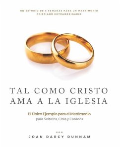 Tal Como Cristo AMA a la Iglesia: El Ùnico Ejemplo para el Matrimonio - Dunnam, Joan Darcy