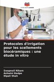 Protocoles d'irrigation pour les scellements biocéramiques : une étude in vitro