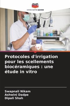 Protocoles d'irrigation pour les scellements biocéramiques : une étude in vitro - Nikam, Swapnali;Dadpe, Ashwini;Shah, Dipali