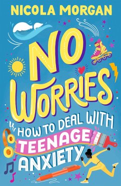 No Worries: How to Deal With Teenage Anxiety - Morgan, Nicola