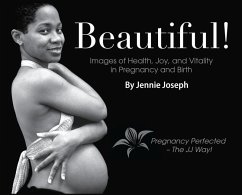 Beautiful! Images of Health, Joy, and Vitality in Pregnancy and Birth - Joseph, Jennie