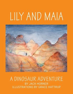 LILY AND MAIA....A DINOSAUR ADVENTURE - Horner, Jack; Hattrup, Grace