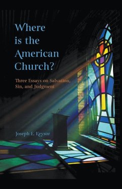 Where is the American Church? Three Essays on Salvation, Sin and Judgment - Keysor, Joseph E.