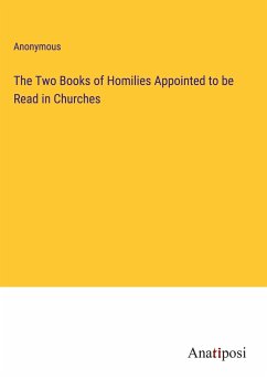 The Two Books of Homilies Appointed to be Read in Churches - Anonymous