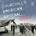 Churchill's American Arsenal: The Partnership Behind the Innovations That Won World War Two