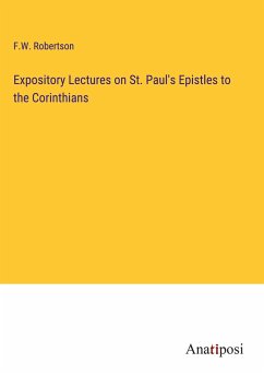 Expository Lectures on St. Paul's Epistles to the Corinthians - Robertson, F. W.