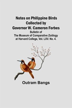 Notes on Philippine Birds Collected by Governor W. Cameron Forbes; Bulletin of the Museum of Comparative Zoölogy at Harvard College, Vol. LXV. No. 4. - Bangs, Outram