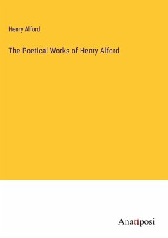 The Poetical Works of Henry Alford - Alford, Henry