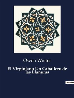 El Virginiano Un Caballero de las Llanuras - Wister, Owen