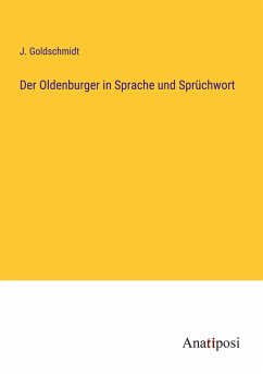 Der Oldenburger in Sprache und Sprüchwort - Goldschmidt, J.