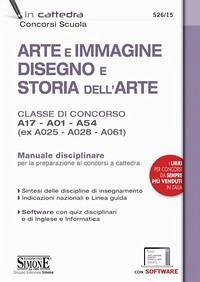 Arte e immagine, disegno e storia dell'arte. Classi di concorso A17, A01, A54 (ex A025, A028, A061). Manuale disciplinare
