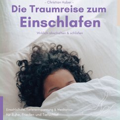 Die Traumreise zum Einschlafen - Wirklich abschalten & schlafen (MP3-Download) - Huber, Christian