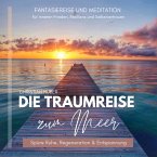 Die Traumreise zum Meer - Spüre Ruhe, Regeneration & Entspannung (MP3-Download)