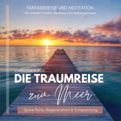 Die Traumreise zum Meer - Spüre Ruhe, Regeneration & Entspannung (MP3-Download) - Huber, Christian