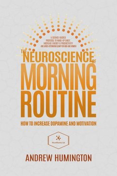 The Neuroscience Of Morning Routine (NeuroMastery Lab) (eBook, ePUB) - Humington, Andrew