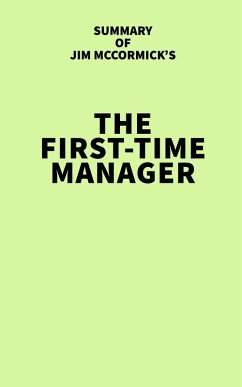 Summary of Jim McCormick's The First-Time Manager (eBook, ePUB) - IRB Media