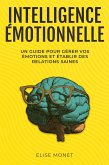 Intelligence Émotionnelle: Un guide pour gérer vos émotions et établir des relations saines (eBook, ePUB)