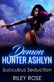 Demon Hunter Ashlyn: Succubus Seduction (Sexy Demon Hunter Series, #2) (eBook, ePUB)