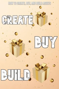 How to Create, Buy, and Build Assets (Financial Freedom, #140) (eBook, ePUB) - King, Joshua