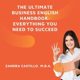 The Ultimate Business English Handbook: Everything You Need to Succeed (eBook, ePUB)