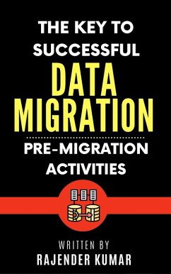 The Key to Successful Data Migration: Pre-Migration Activities (eBook, ePUB) - Kumar, Rajender