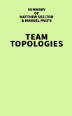 Summary of Matthew Skelton & Manuel Pais's Team Topologies (eBook, ePUB)