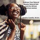 Embrace Your Natural Beauty Natural Hair Care for African American Women (eBook, ePUB)