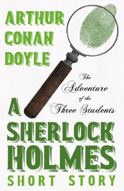 The Adventure of the Three Students - A Sherlock Holmes Short Story (eBook, ePUB) - Doyle, Arthur Conan