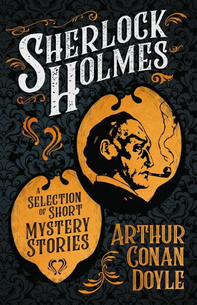 Sherlock Holmes - A Selection of Short Mystery Stories (eBook, ePUB)