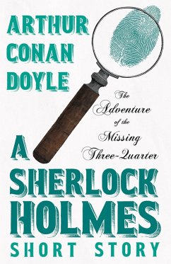 The Adventure of the Missing Three-Quarter - A Sherlock Holmes Short Story (eBook, ePUB) - Doyle, Arthur Conan