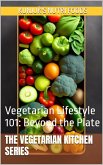 Vegetarian Lifestyle 101: Beyond the Plate (The Vegetarian Kitchen Series, #4) (eBook, ePUB) Vegetarian Lifestyle 101: Beyond the Plate (The Vegetarian Kitchen Series, #4) (eBook, ePUB)